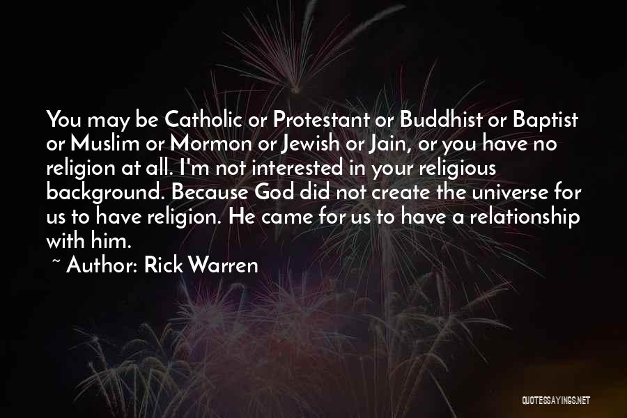 Rick Warren Quotes: You May Be Catholic Or Protestant Or Buddhist Or Baptist Or Muslim Or Mormon Or Jewish Or Jain, Or You