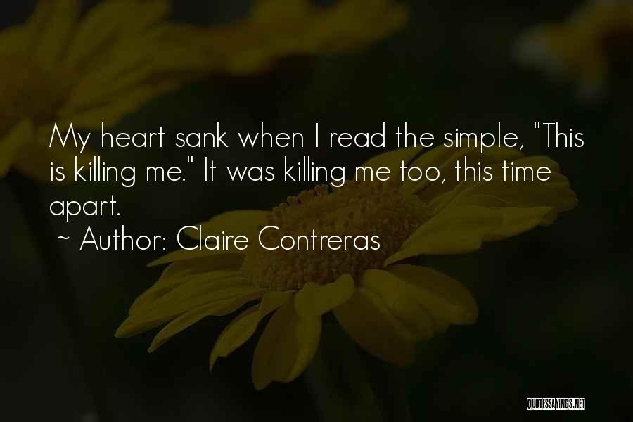 Claire Contreras Quotes: My Heart Sank When I Read The Simple, This Is Killing Me. It Was Killing Me Too, This Time Apart.