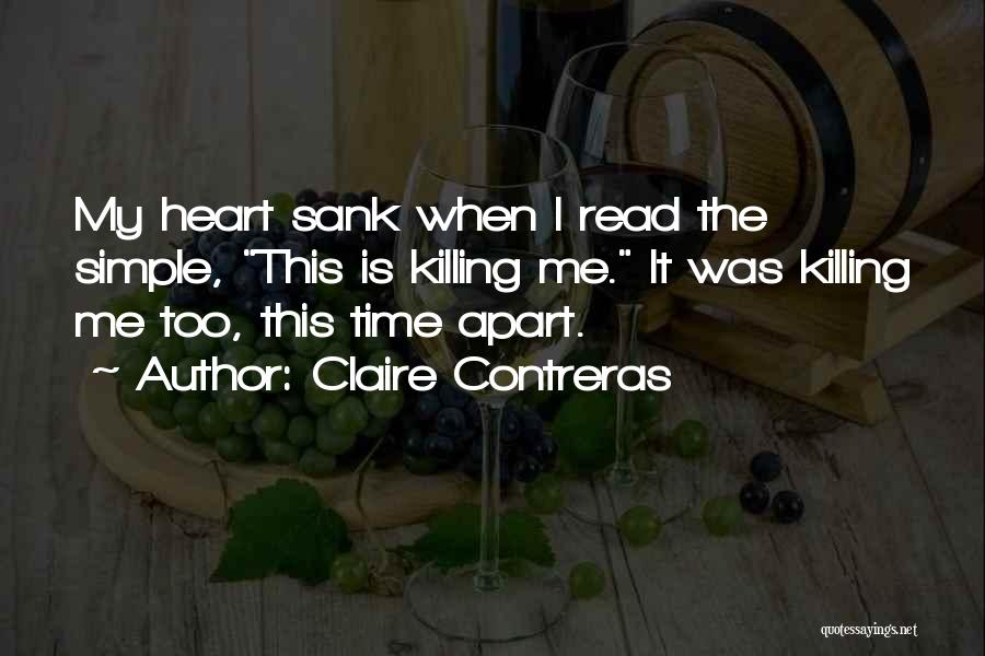 Claire Contreras Quotes: My Heart Sank When I Read The Simple, This Is Killing Me. It Was Killing Me Too, This Time Apart.