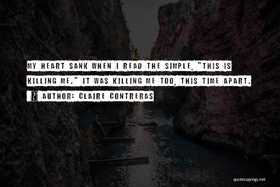 Claire Contreras Quotes: My Heart Sank When I Read The Simple, This Is Killing Me. It Was Killing Me Too, This Time Apart.