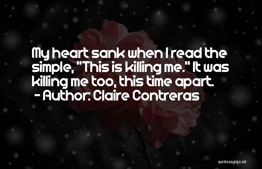 Claire Contreras Quotes: My Heart Sank When I Read The Simple, This Is Killing Me. It Was Killing Me Too, This Time Apart.