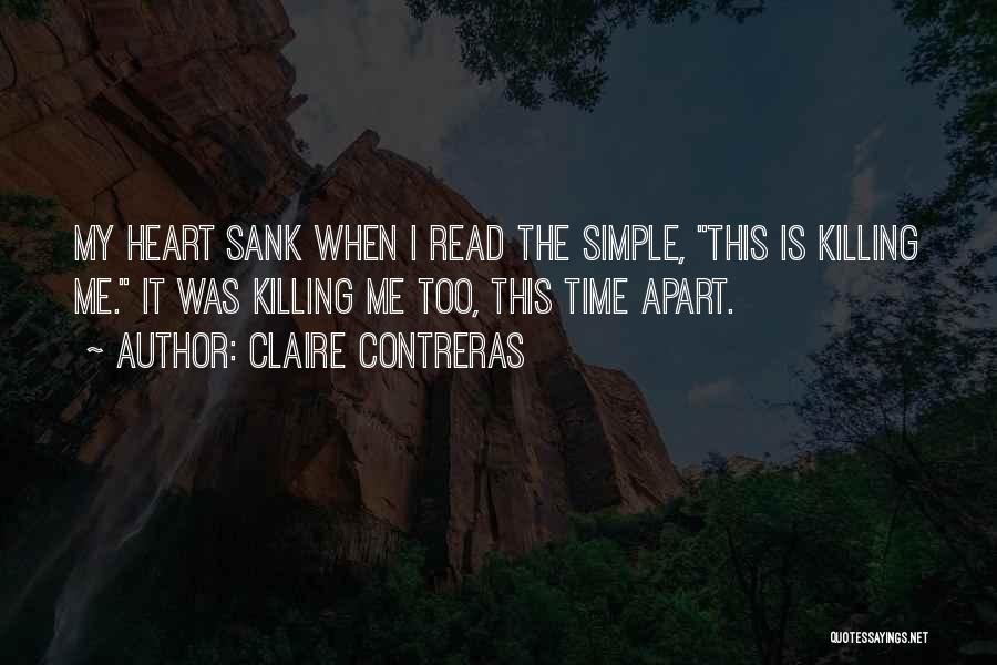 Claire Contreras Quotes: My Heart Sank When I Read The Simple, This Is Killing Me. It Was Killing Me Too, This Time Apart.