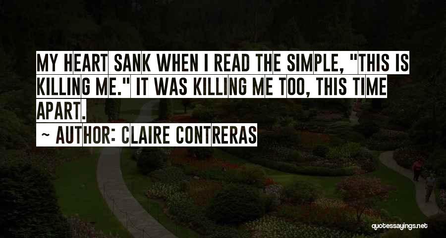 Claire Contreras Quotes: My Heart Sank When I Read The Simple, This Is Killing Me. It Was Killing Me Too, This Time Apart.