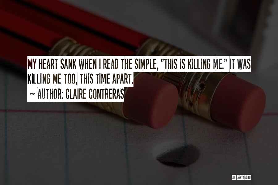 Claire Contreras Quotes: My Heart Sank When I Read The Simple, This Is Killing Me. It Was Killing Me Too, This Time Apart.