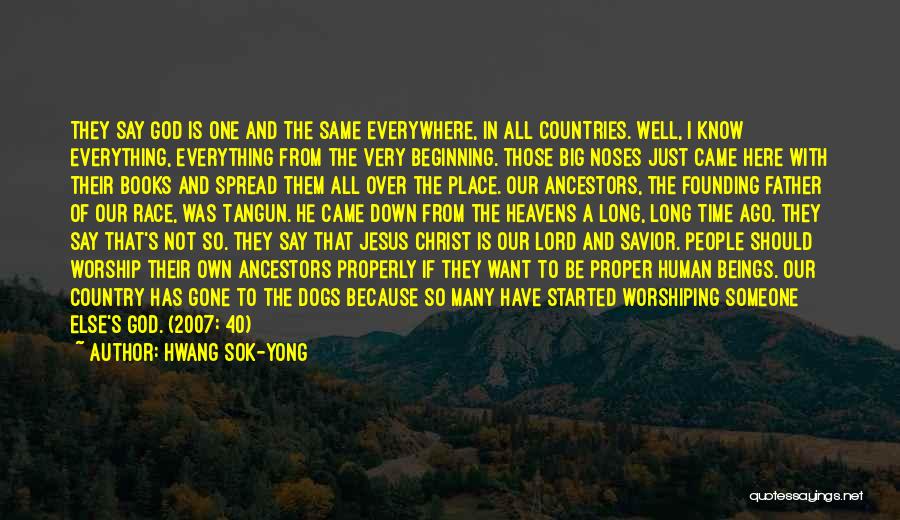 Hwang Sok-yong Quotes: They Say God Is One And The Same Everywhere, In All Countries. Well, I Know Everything, Everything From The Very