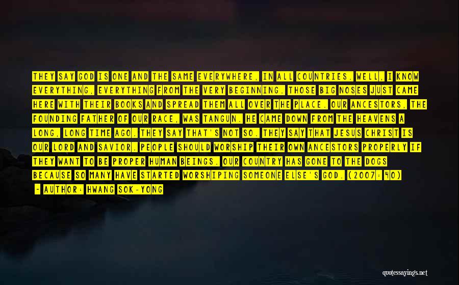 Hwang Sok-yong Quotes: They Say God Is One And The Same Everywhere, In All Countries. Well, I Know Everything, Everything From The Very