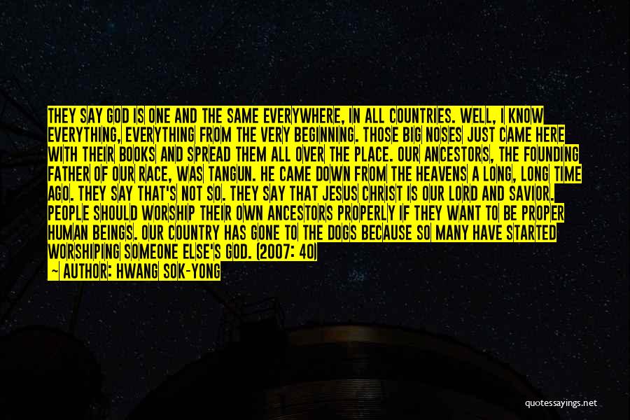 Hwang Sok-yong Quotes: They Say God Is One And The Same Everywhere, In All Countries. Well, I Know Everything, Everything From The Very