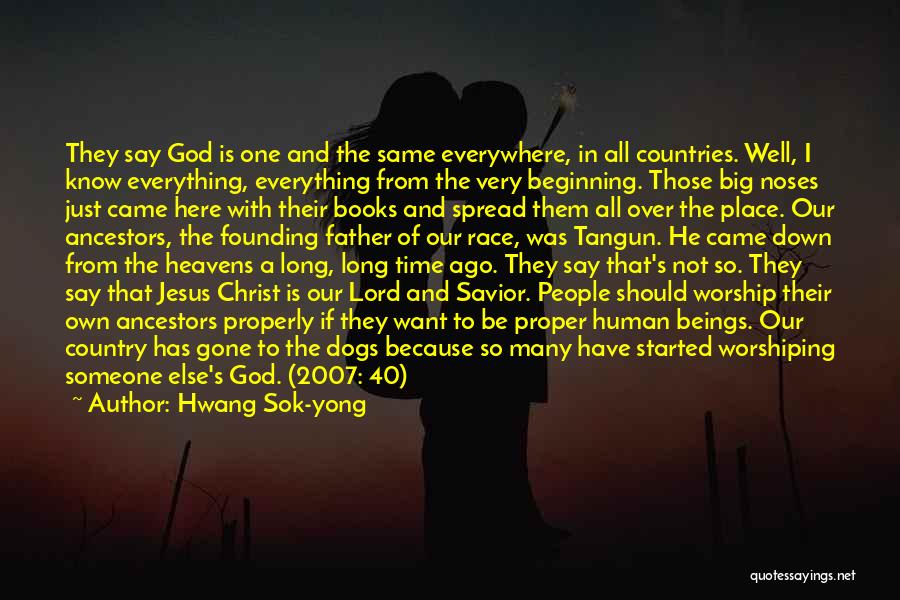 Hwang Sok-yong Quotes: They Say God Is One And The Same Everywhere, In All Countries. Well, I Know Everything, Everything From The Very