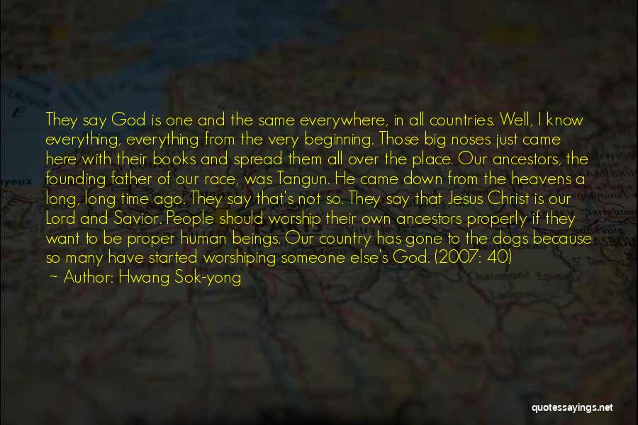 Hwang Sok-yong Quotes: They Say God Is One And The Same Everywhere, In All Countries. Well, I Know Everything, Everything From The Very