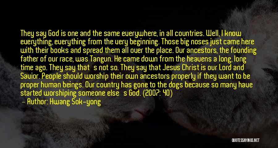 Hwang Sok-yong Quotes: They Say God Is One And The Same Everywhere, In All Countries. Well, I Know Everything, Everything From The Very