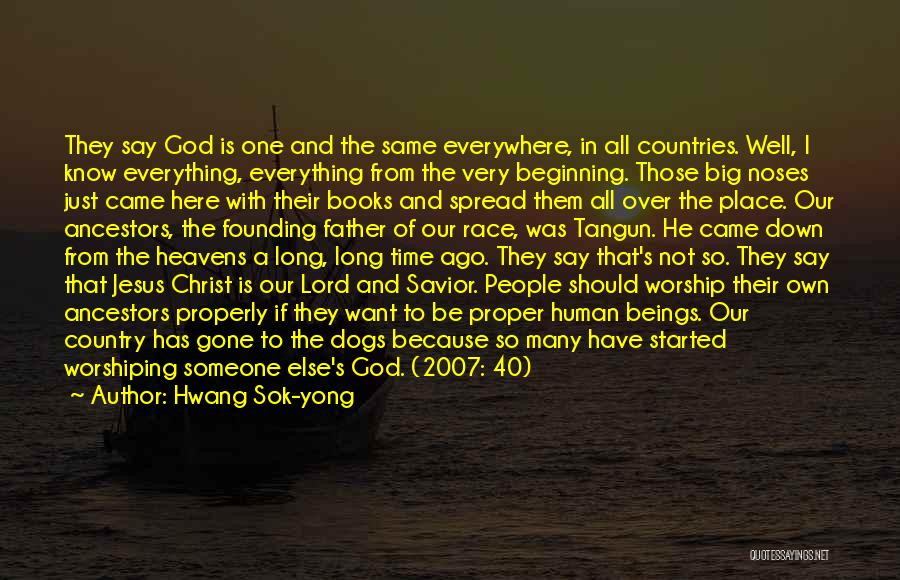 Hwang Sok-yong Quotes: They Say God Is One And The Same Everywhere, In All Countries. Well, I Know Everything, Everything From The Very