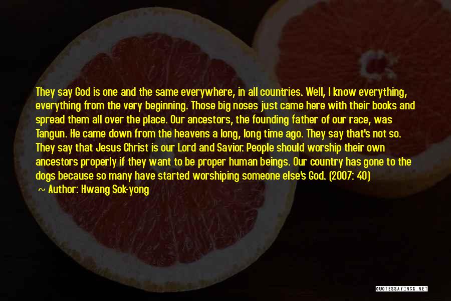 Hwang Sok-yong Quotes: They Say God Is One And The Same Everywhere, In All Countries. Well, I Know Everything, Everything From The Very