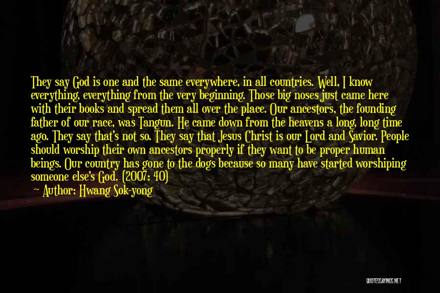 Hwang Sok-yong Quotes: They Say God Is One And The Same Everywhere, In All Countries. Well, I Know Everything, Everything From The Very