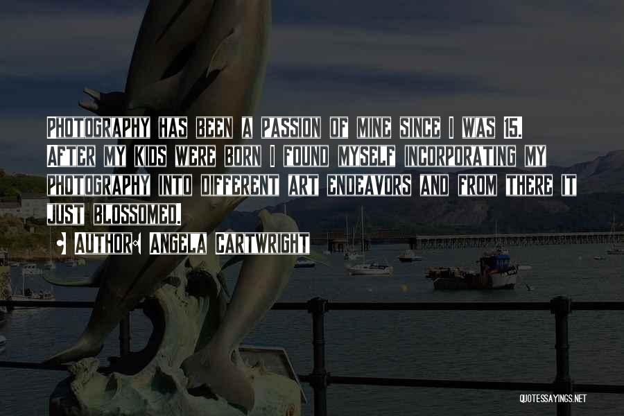 Angela Cartwright Quotes: Photography Has Been A Passion Of Mine Since I Was 15. After My Kids Were Born I Found Myself Incorporating