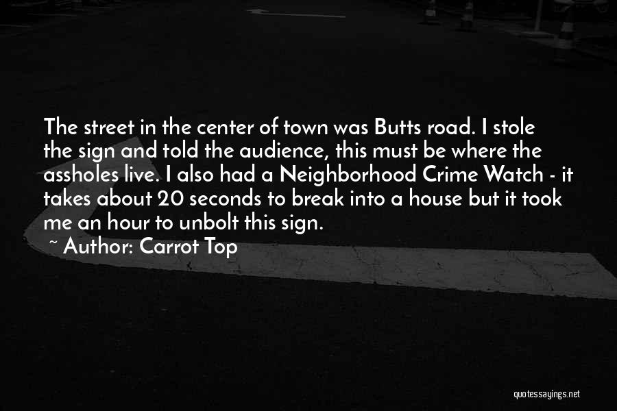 Carrot Top Quotes: The Street In The Center Of Town Was Butts Road. I Stole The Sign And Told The Audience, This Must