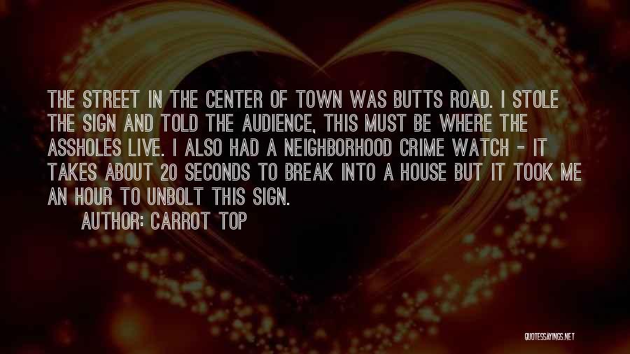 Carrot Top Quotes: The Street In The Center Of Town Was Butts Road. I Stole The Sign And Told The Audience, This Must