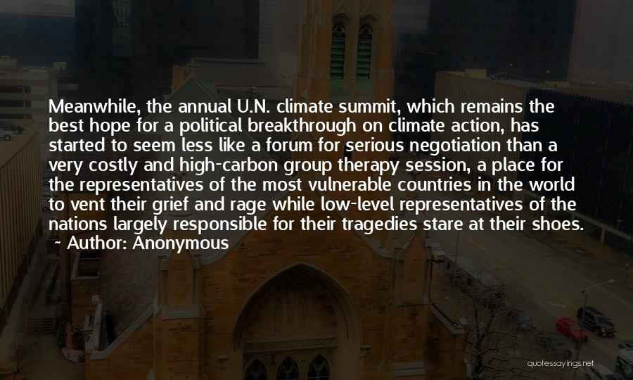 Anonymous Quotes: Meanwhile, The Annual U.n. Climate Summit, Which Remains The Best Hope For A Political Breakthrough On Climate Action, Has Started