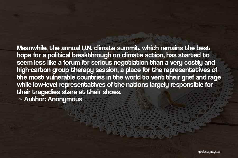 Anonymous Quotes: Meanwhile, The Annual U.n. Climate Summit, Which Remains The Best Hope For A Political Breakthrough On Climate Action, Has Started