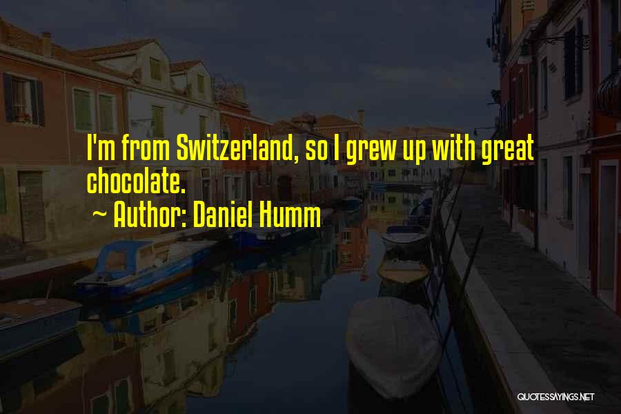 Daniel Humm Quotes: I'm From Switzerland, So I Grew Up With Great Chocolate.