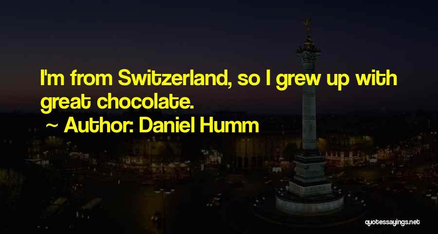 Daniel Humm Quotes: I'm From Switzerland, So I Grew Up With Great Chocolate.