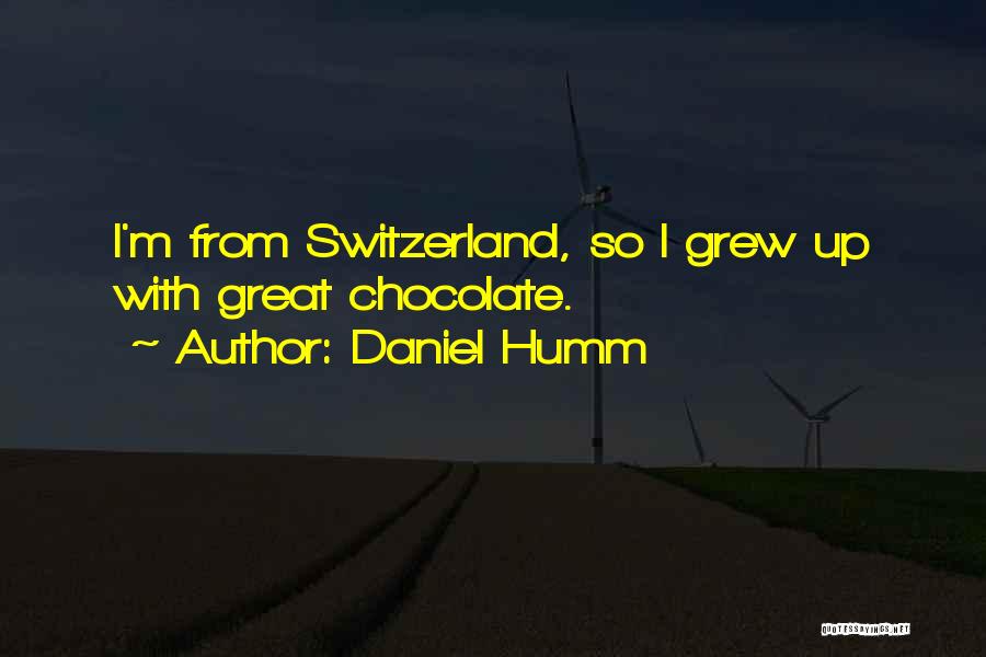 Daniel Humm Quotes: I'm From Switzerland, So I Grew Up With Great Chocolate.