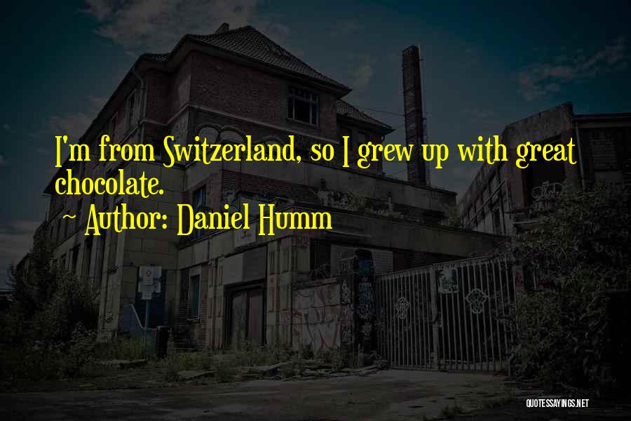 Daniel Humm Quotes: I'm From Switzerland, So I Grew Up With Great Chocolate.