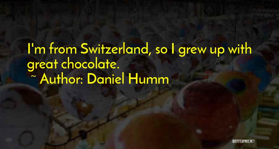 Daniel Humm Quotes: I'm From Switzerland, So I Grew Up With Great Chocolate.