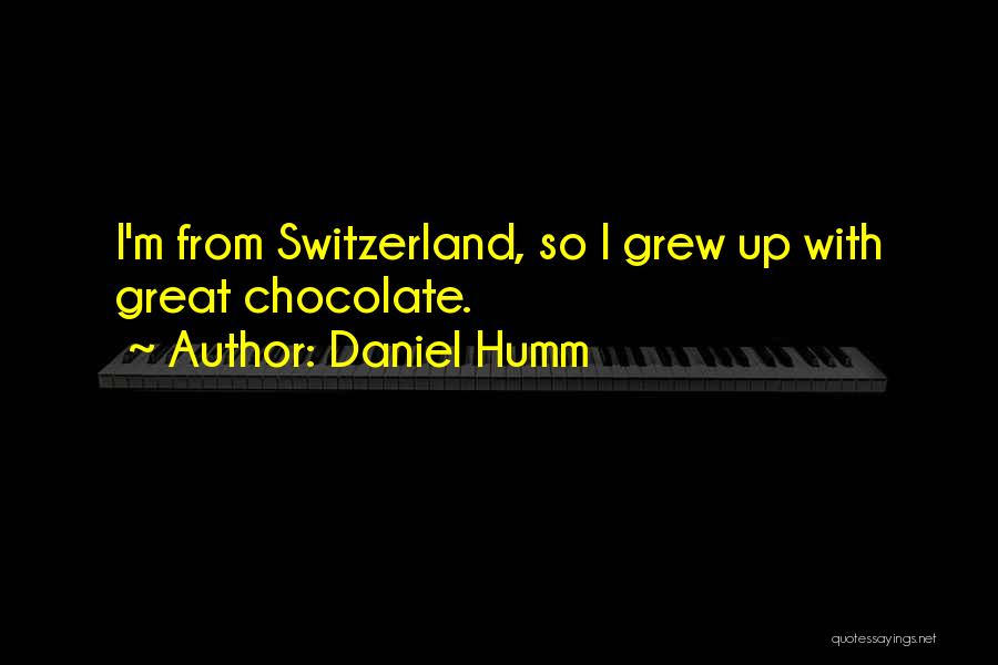 Daniel Humm Quotes: I'm From Switzerland, So I Grew Up With Great Chocolate.