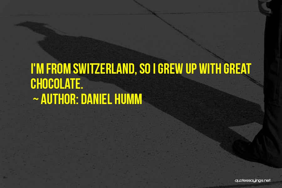 Daniel Humm Quotes: I'm From Switzerland, So I Grew Up With Great Chocolate.