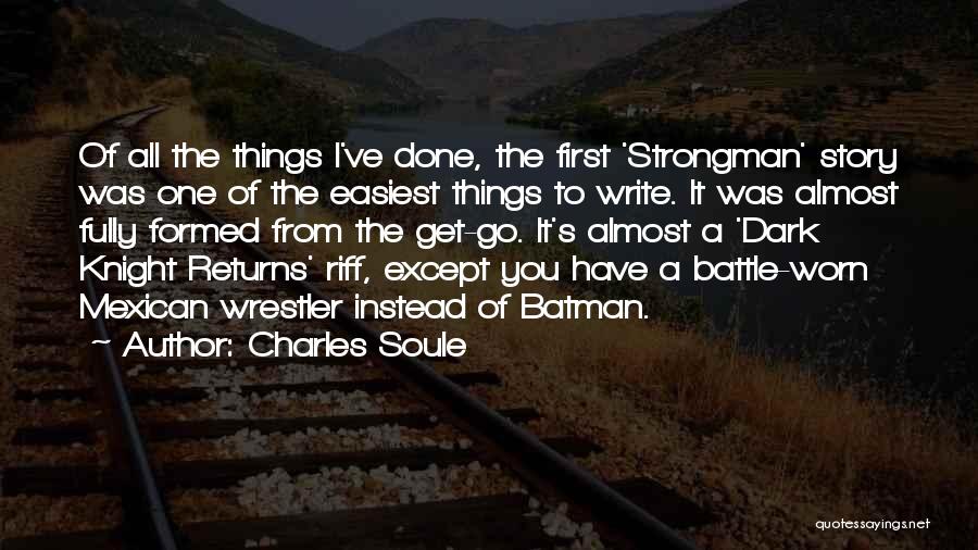 Charles Soule Quotes: Of All The Things I've Done, The First 'strongman' Story Was One Of The Easiest Things To Write. It Was