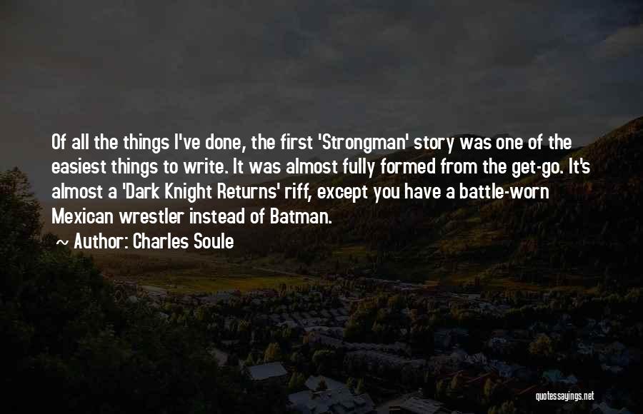 Charles Soule Quotes: Of All The Things I've Done, The First 'strongman' Story Was One Of The Easiest Things To Write. It Was