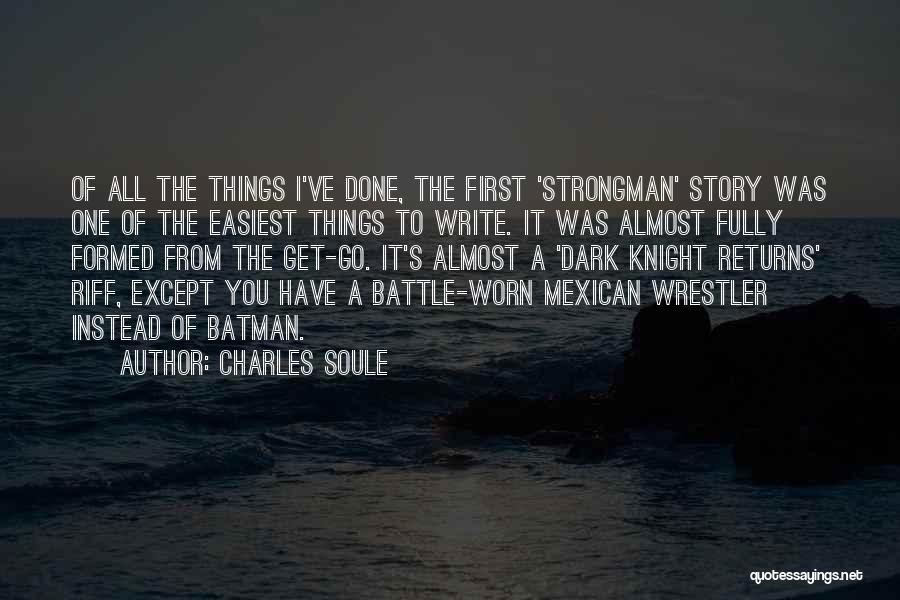 Charles Soule Quotes: Of All The Things I've Done, The First 'strongman' Story Was One Of The Easiest Things To Write. It Was