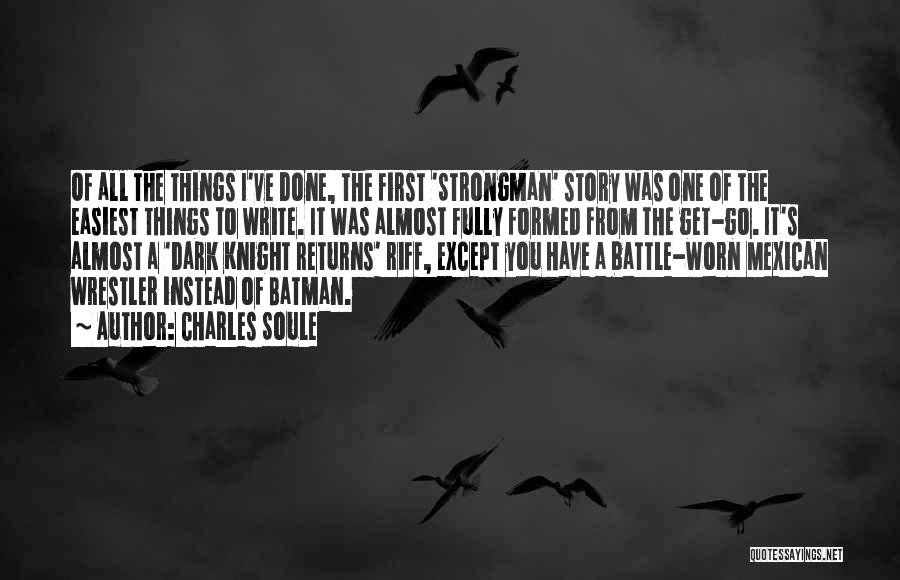 Charles Soule Quotes: Of All The Things I've Done, The First 'strongman' Story Was One Of The Easiest Things To Write. It Was