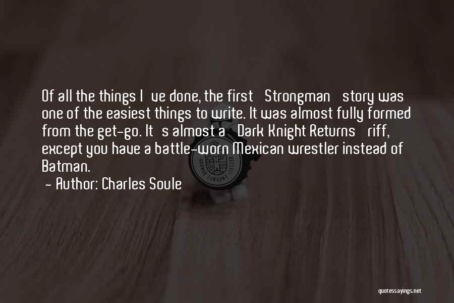 Charles Soule Quotes: Of All The Things I've Done, The First 'strongman' Story Was One Of The Easiest Things To Write. It Was