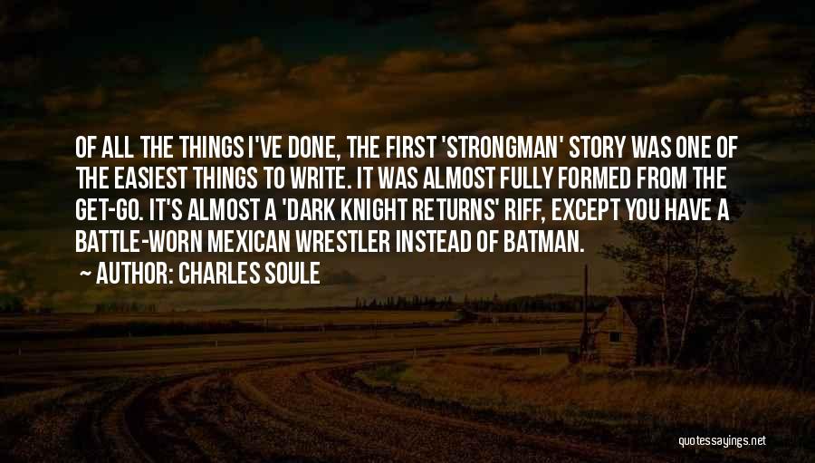 Charles Soule Quotes: Of All The Things I've Done, The First 'strongman' Story Was One Of The Easiest Things To Write. It Was