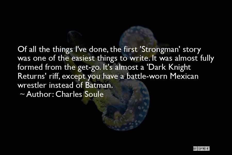 Charles Soule Quotes: Of All The Things I've Done, The First 'strongman' Story Was One Of The Easiest Things To Write. It Was