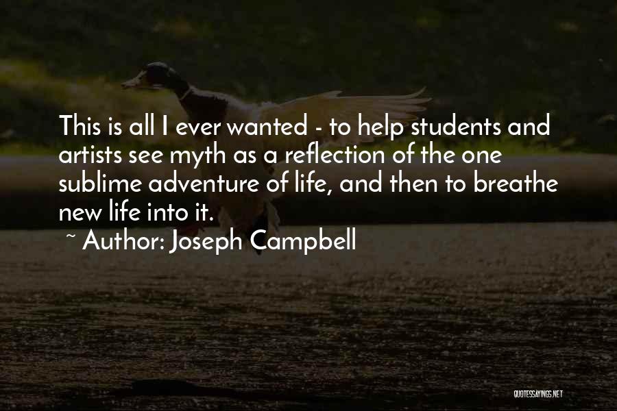 Joseph Campbell Quotes: This Is All I Ever Wanted - To Help Students And Artists See Myth As A Reflection Of The One