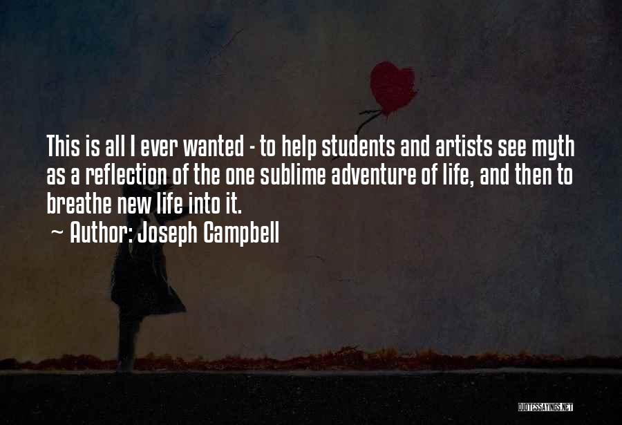 Joseph Campbell Quotes: This Is All I Ever Wanted - To Help Students And Artists See Myth As A Reflection Of The One