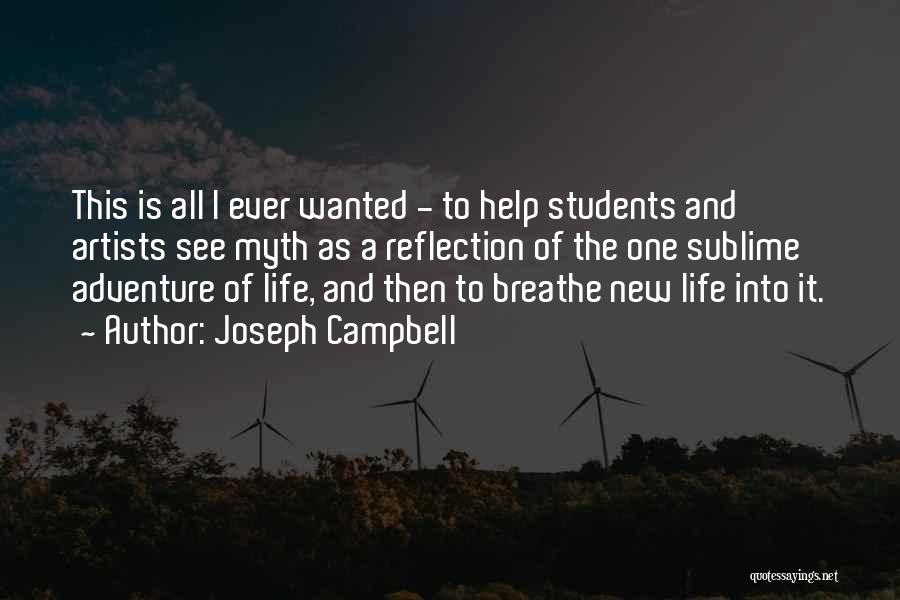 Joseph Campbell Quotes: This Is All I Ever Wanted - To Help Students And Artists See Myth As A Reflection Of The One