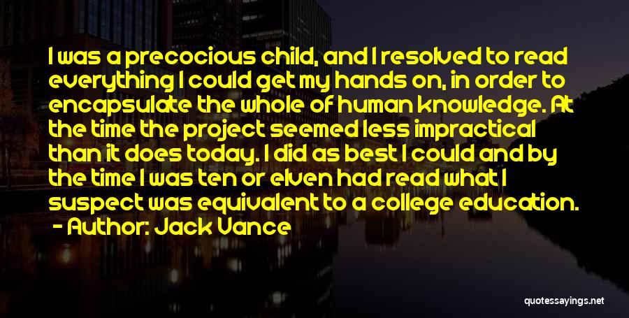 Jack Vance Quotes: I Was A Precocious Child, And I Resolved To Read Everything I Could Get My Hands On, In Order To