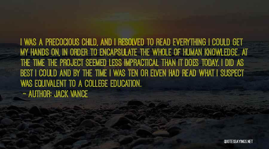 Jack Vance Quotes: I Was A Precocious Child, And I Resolved To Read Everything I Could Get My Hands On, In Order To