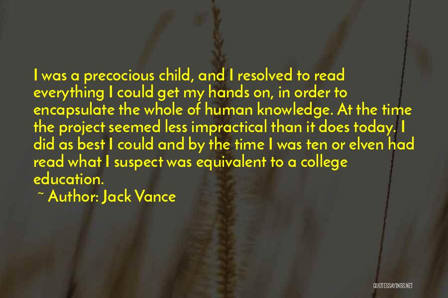 Jack Vance Quotes: I Was A Precocious Child, And I Resolved To Read Everything I Could Get My Hands On, In Order To