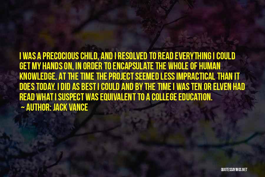 Jack Vance Quotes: I Was A Precocious Child, And I Resolved To Read Everything I Could Get My Hands On, In Order To