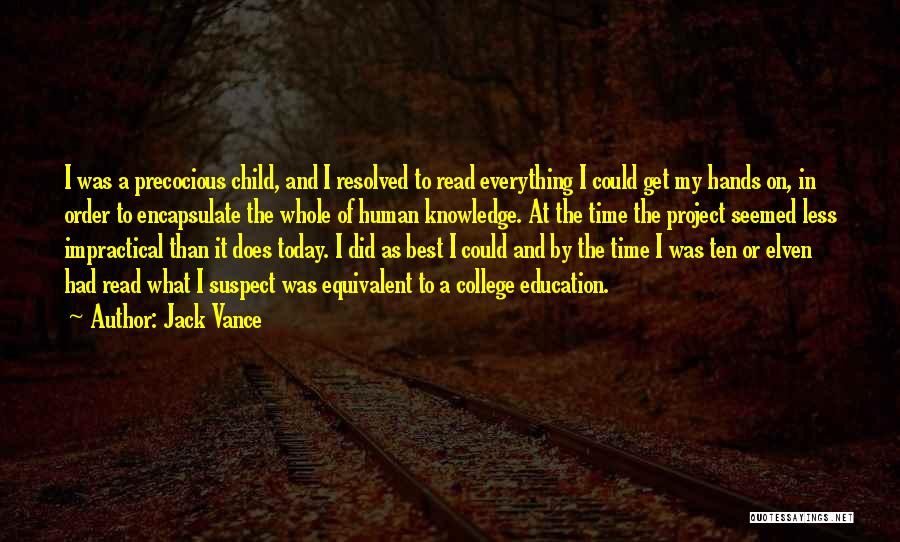 Jack Vance Quotes: I Was A Precocious Child, And I Resolved To Read Everything I Could Get My Hands On, In Order To