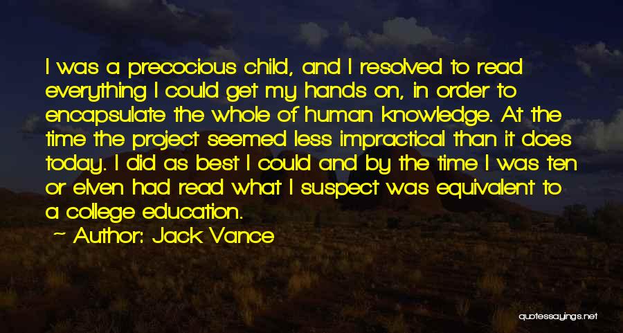 Jack Vance Quotes: I Was A Precocious Child, And I Resolved To Read Everything I Could Get My Hands On, In Order To