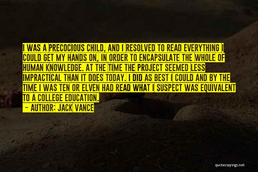 Jack Vance Quotes: I Was A Precocious Child, And I Resolved To Read Everything I Could Get My Hands On, In Order To