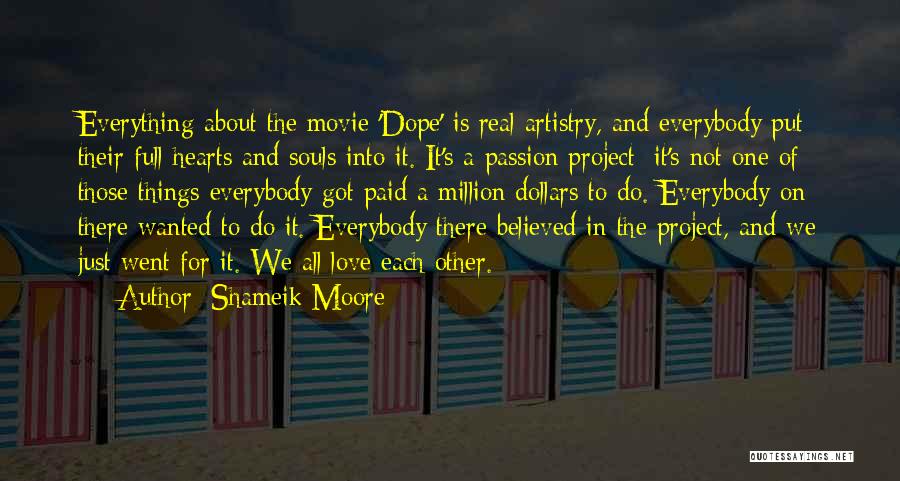 Shameik Moore Quotes: Everything About The Movie 'dope' Is Real Artistry, And Everybody Put Their Full Hearts And Souls Into It. It's A