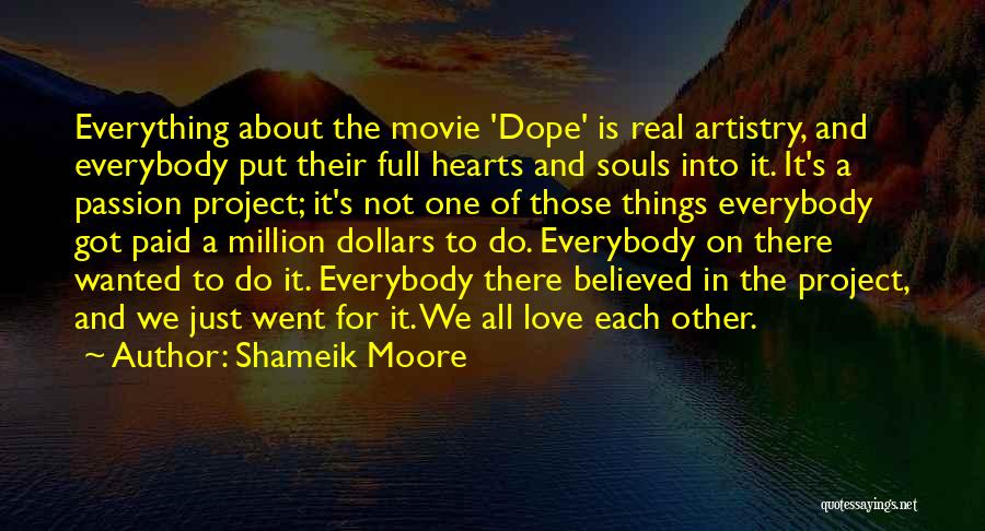 Shameik Moore Quotes: Everything About The Movie 'dope' Is Real Artistry, And Everybody Put Their Full Hearts And Souls Into It. It's A