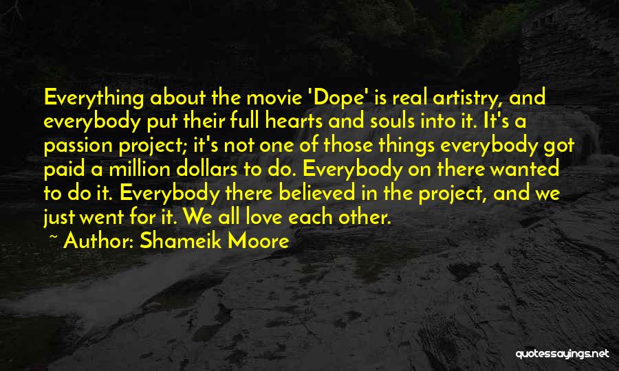 Shameik Moore Quotes: Everything About The Movie 'dope' Is Real Artistry, And Everybody Put Their Full Hearts And Souls Into It. It's A