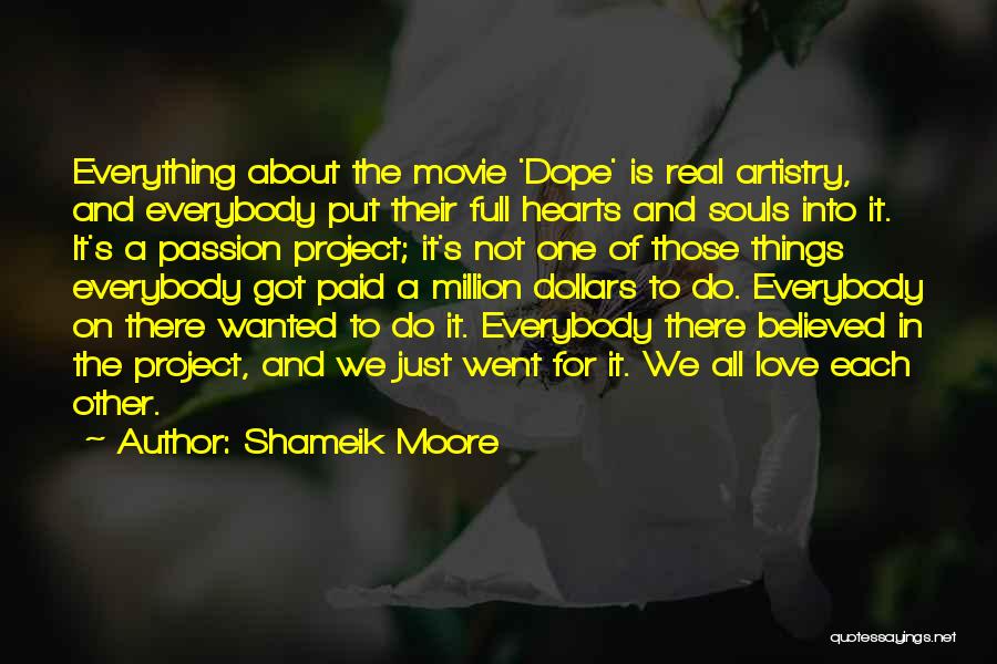 Shameik Moore Quotes: Everything About The Movie 'dope' Is Real Artistry, And Everybody Put Their Full Hearts And Souls Into It. It's A